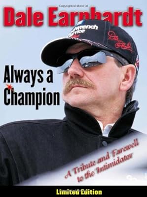 Dale Earnhardt: Always a Champion: A Tribute and Farewell to the Intimidator