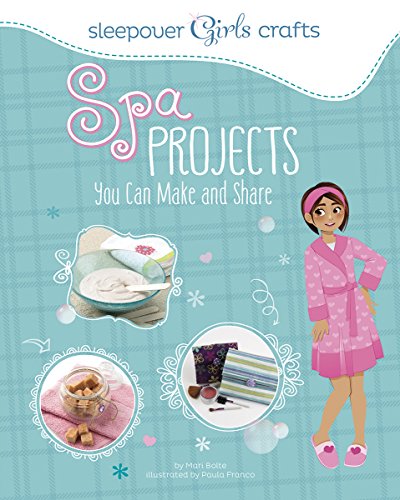 Sleepover Girls Crafts: Spa Projects You Can Make and Share by Mari Bolte  ,