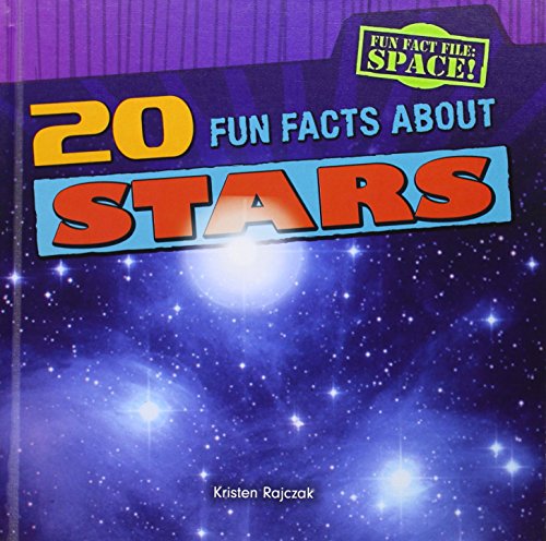 20 Fun Facts about Stars by Kristen Rajczak