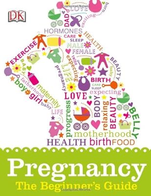 Pregnancy: The Beginner's Guide