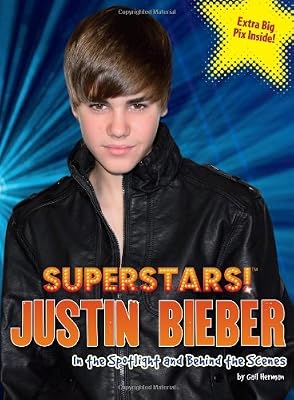 Superstars! Justin Bieber: In the Spotlight and Behind the Scenes