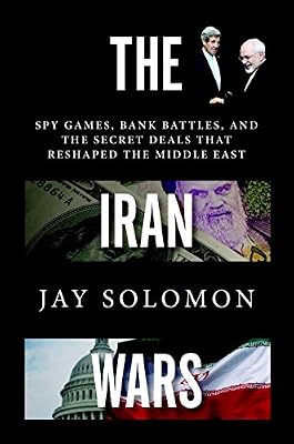 The Iran Wars: Spy Games, Bank Battles, and the Secret Deals That Reshaped the Middle East