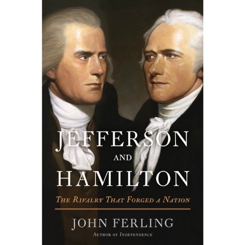 Jefferson and Hamilton: The Rivalry That Forged a Nation