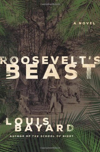 Roosevelt's Beast: A Novel by Louis Bayard