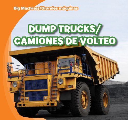 Dump Trucks / Camiones de Volteo (Big Machines/Grandes Maquinas) by Katie Kawa
