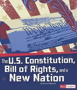 The U.S. Constitution, Bill of Rights, and a New Nation