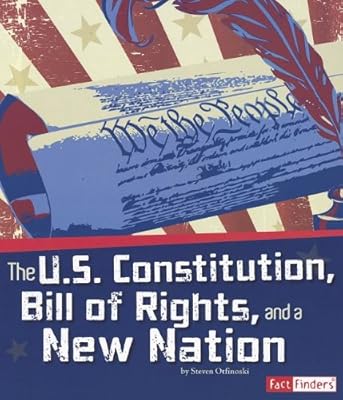The U.S. Constitution, Bill of Rights, and a New Nation