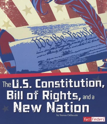 The U.S. Constitution, Bill of Rights, and a New Nation by Steven Otfinoski