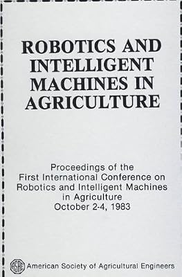 Robotics and Intelligent Machines in Agriculture: Conference Proceedings (Asae Publication, 4-84)