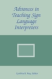 Advances in Teaching Sign Language Interpreters (The Interpreter Education Series, Vol. 2) (Volume 2) by Cynthia B. Roy