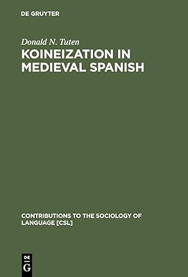 Koineization in Medieval Spanish (Contributions to the Sociology of Language [CSL], 88)
