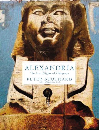 Alexandria: The Last Nights of Cleopatra by Peter Stothard