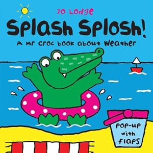 Splash Splosh!: A Mr Croc Book About Weather