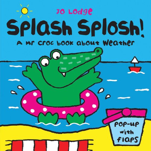 Splash Splosh!: A Mr Croc Book About Weather by Jo Lodge