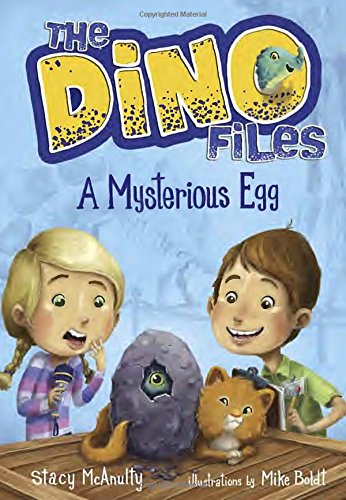 The Dino Files #1: A Mysterious Egg by Stacy McAnulty