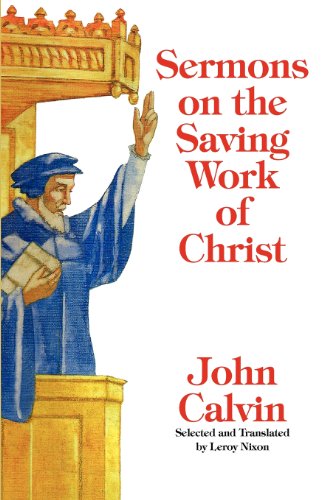 Sermons on the Saving Work of Christ by John Calvin