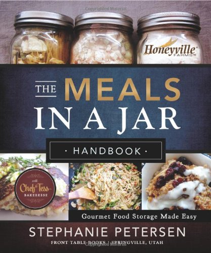 The Meals in a Jar Handbook: Gourmet Food Storage Made Easy by Stephanie Petersen