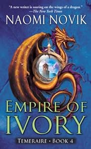 Empire of Ivory: A Novel of Temeraire