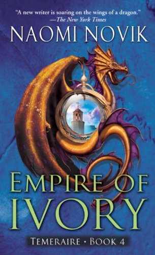 Empire of Ivory: A Novel of Temeraire by Naomi Novik