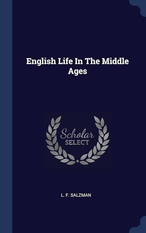 English Life In The Middle Ages by L F. Salzman