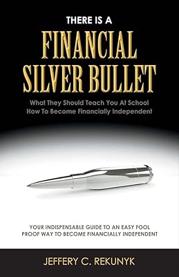 There Is a Financial Silver Bullet: What They Should Teach You At School. How to Become Financially Independent (1)
