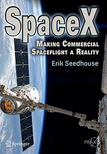SpaceX: Making Commercial Spaceflight a Reality by Erik Seedhouse