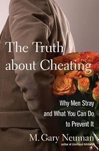 The Truth about Cheating: Why Men Stray and What You Can Do to Prevent It