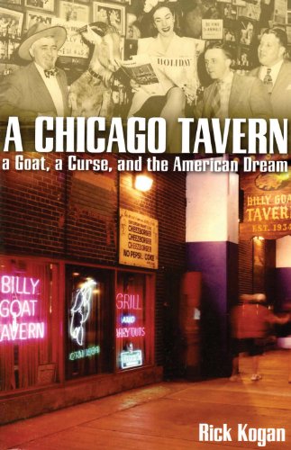A Chicago Tavern: A Goat, a Curse, and the American Dream. by Rick Kogan