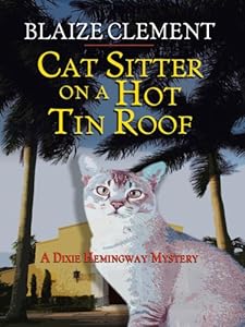 Cat Sitter on a Hot Tin Roof: A Dixie Hemingway Mystery by Blaize Clement