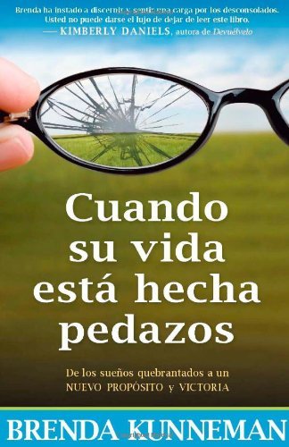Cuando su vida esta hecha pedazos: De los suenos quebrantados a un nuevo proposito y victoria (Spanish Edition) by Brenda Kunneman