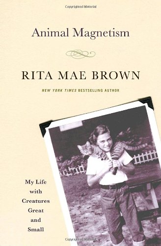 Animal Magnetism: My Life with Creatures Great and Small by Rita Mae Brown