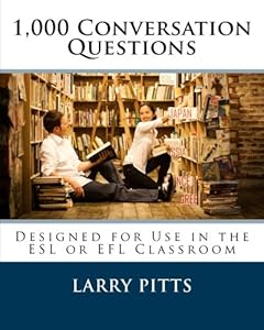 1,000 Conversation Questions: Designed for Use in the ESL or EFL Classroom by Larry W Pitts