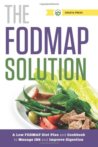 The FODMAP Solution: A Low FODMAP Diet Plan and Cookbook to Manage IBS and Improve Digestion by Shasta Press