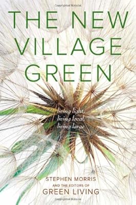 The New Village Green: Living Light, Living Local, Living Large