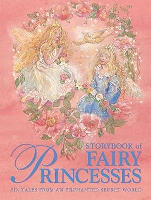 Storybook of Fairy Princesses: Six tales from an enchanted secret world