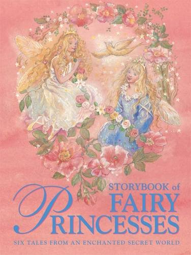 Storybook of Fairy Princesses: Six tales from an enchanted secret world by Nicola Baxter