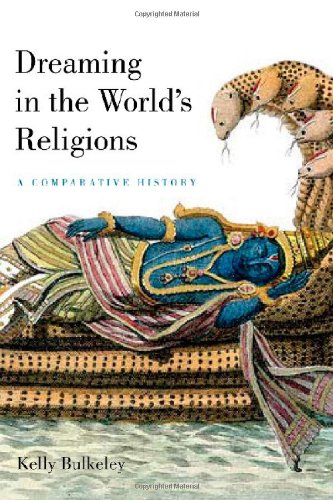 Dreaming in the World's Religions: A Comparative History by Kelly Bulkeley