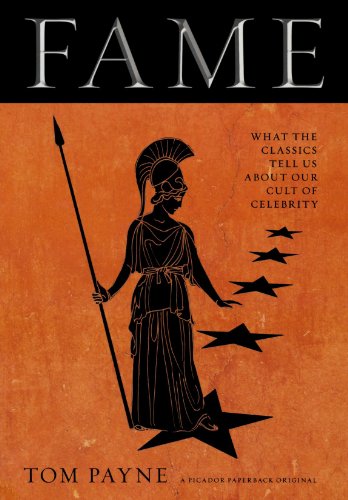 Fame: What the Classics Tell Us About Our Cult of Celebrity by Tom Payne