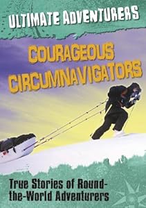 Courageous Circumnavigators: True Stories of Around-the-World Adventurers