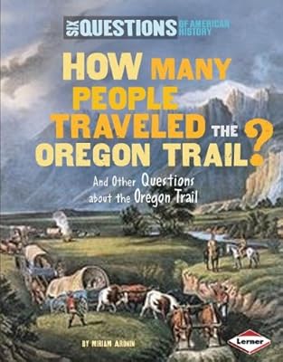 How Many People Traveled the Oregon Trail?: And Other Questions About the Trail West