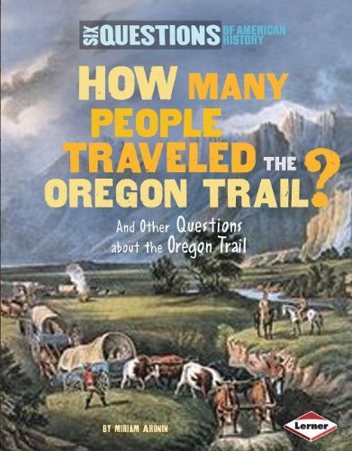 How Many People Traveled the Oregon Trail?: And Other Questions About the Trail West by Miriam Aronin