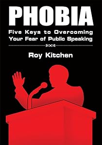 Phobia: Five Keys to Overcoming Your Fear of Public Speaking by Le Roy Kitchen
