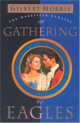 A Gathering of Eagles (Wakefield Dynasty #7) by Gilbert Morris