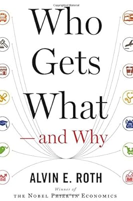 Who Gets What  and Why: The New Economics of Matchmaking and Market Design
