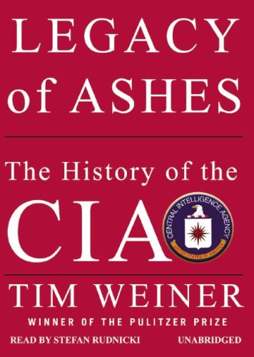 Legacy of Ashes: The History of the CIA by Tim Weiner