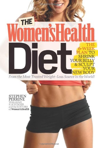 The Women's Health Diet, the 6-week Plan to Shrink Your Belly and Sculpt Your New Body! by stephen perrine