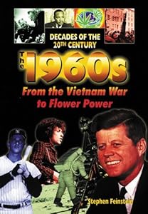 The 1960's from the Vietnam War to Flower Power (Decades of the Twentieth Century)