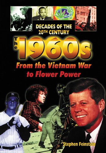 The 1960's from the Vietnam War to Flower Power (Decades of the Twentieth Century) by Stephen Feinstein