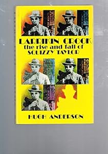Larrikin crook; the rise and fall of Squizzy Taylor