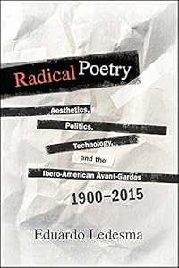 Radical Poetry: Aesthetics, Politics, Technology, and the Ibero-American Avant-Gardes, 1900-2015 (SUNY series in Latin American and Iberian Thought and Culture) by Eduardo Ledesma